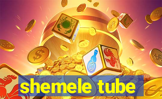 shemele tube